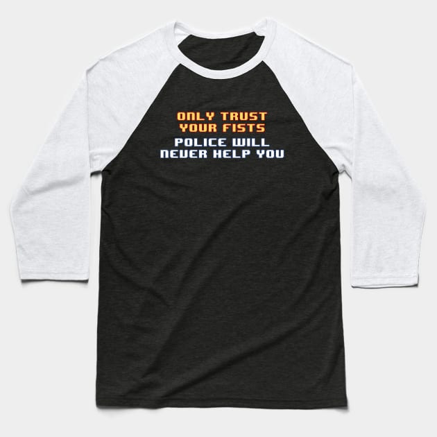 Only Trust Your Fists, Police Will Never Help You Baseball T-Shirt by SpaceDogLaika